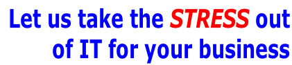 Let us take the STRESS out  of IT for your business