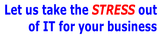 Let us take the STRESS out  of IT for your business
