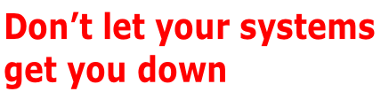 Don’t let your systems  get you down